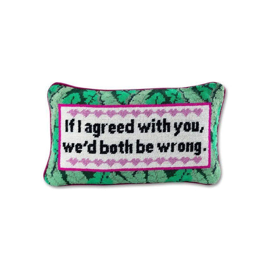 "If I Agreed With You, We'd Both Be Wrong" Needlepoint Pillow